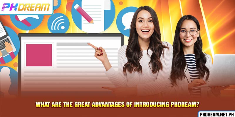 What are the great advantages of Introducing PHdream?